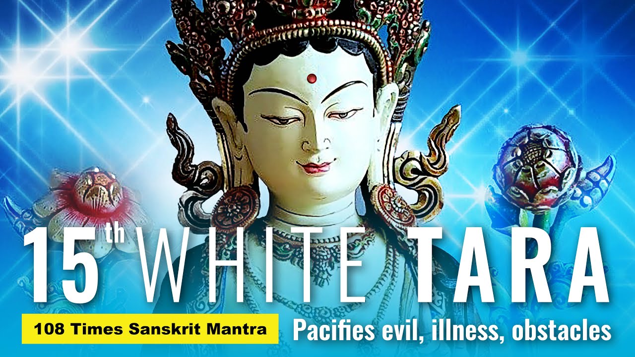 White Tara 15 : Maha Shanti Tara Sanskrit Mantra - Pacifies evil, illness, obstacles, disease