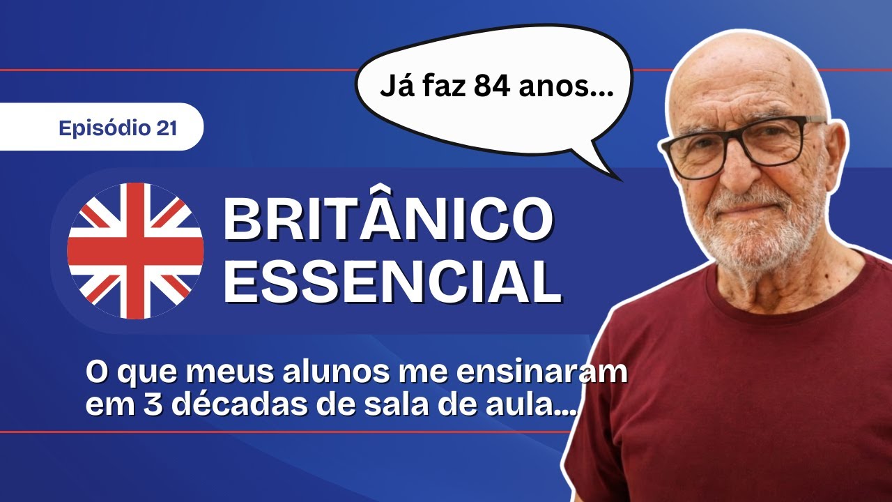 Britânico Essencial Ep. 21 O que meus alunos me ensinaram em 3 décadas de sala de aula