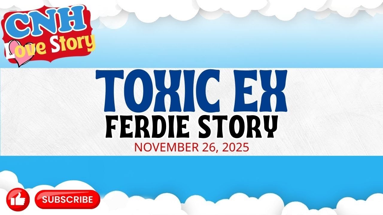 CNH Love Story | TOXIC EX | FERDIE STORY | Tagalog Love Story Podcast 2025