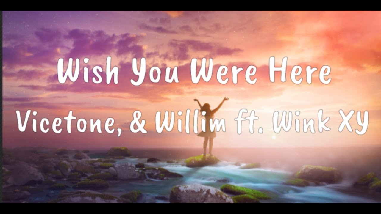 Wish You Were Here - Vicetone & Willim ft. Wink XY (Lyrics)