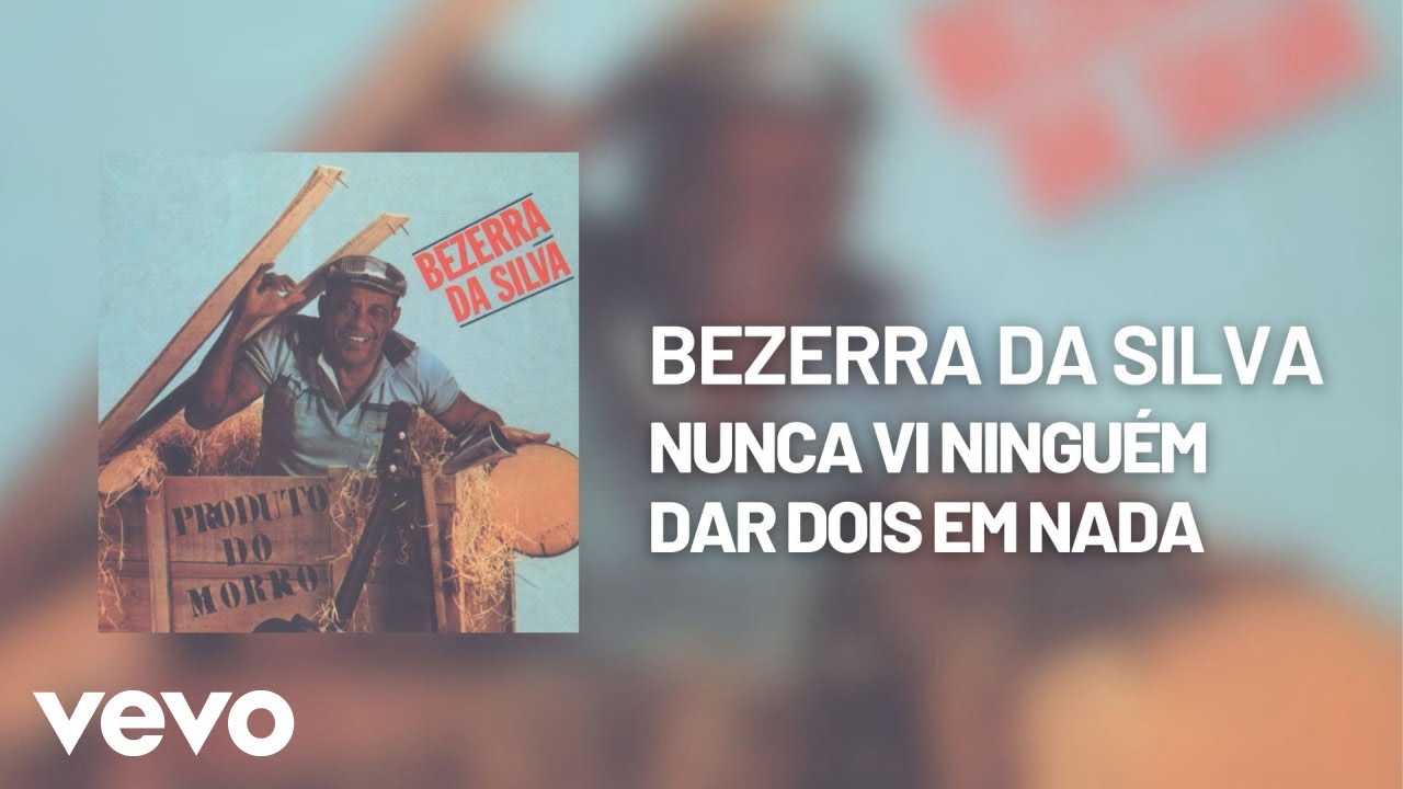 Bezerra Da Silva - Nunca Vi Ninguém Dar Dois em Nada (Áudio Oficial)