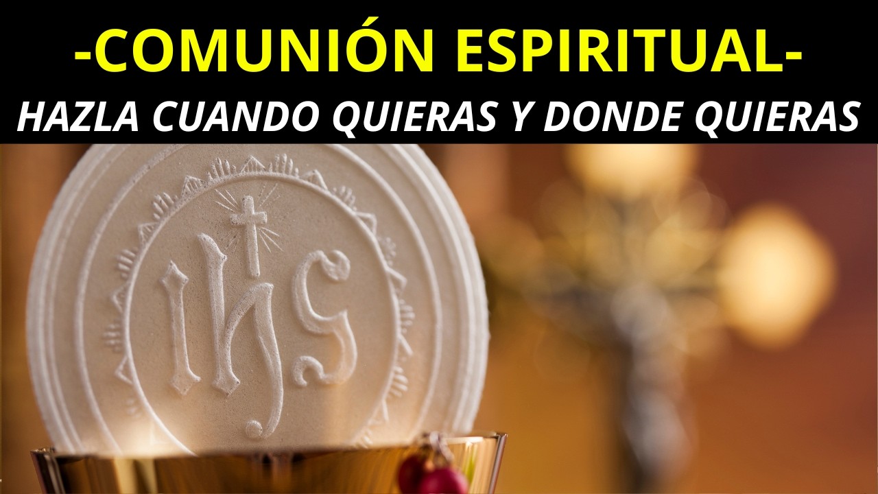 &iquest;CU&Aacute;NDO Y C&Oacute;MO PUEDES HACER LA COMUNI&Oacute;N ESPIRITUAL?