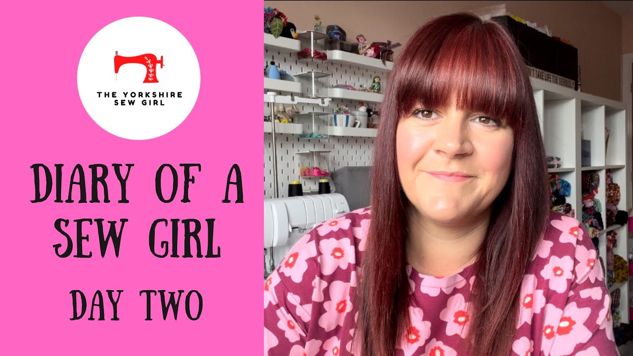 Diary Of A Sew Girl / Day Two
