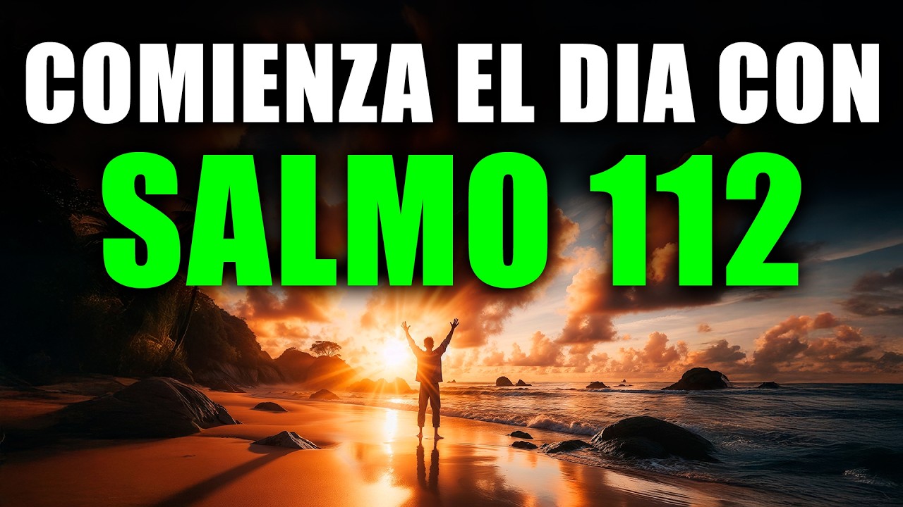 ORACIÓN DE LA MAÑANA con el SALMO 112 | Recibe la Prosperidad, la Paz y la Protección de Dios