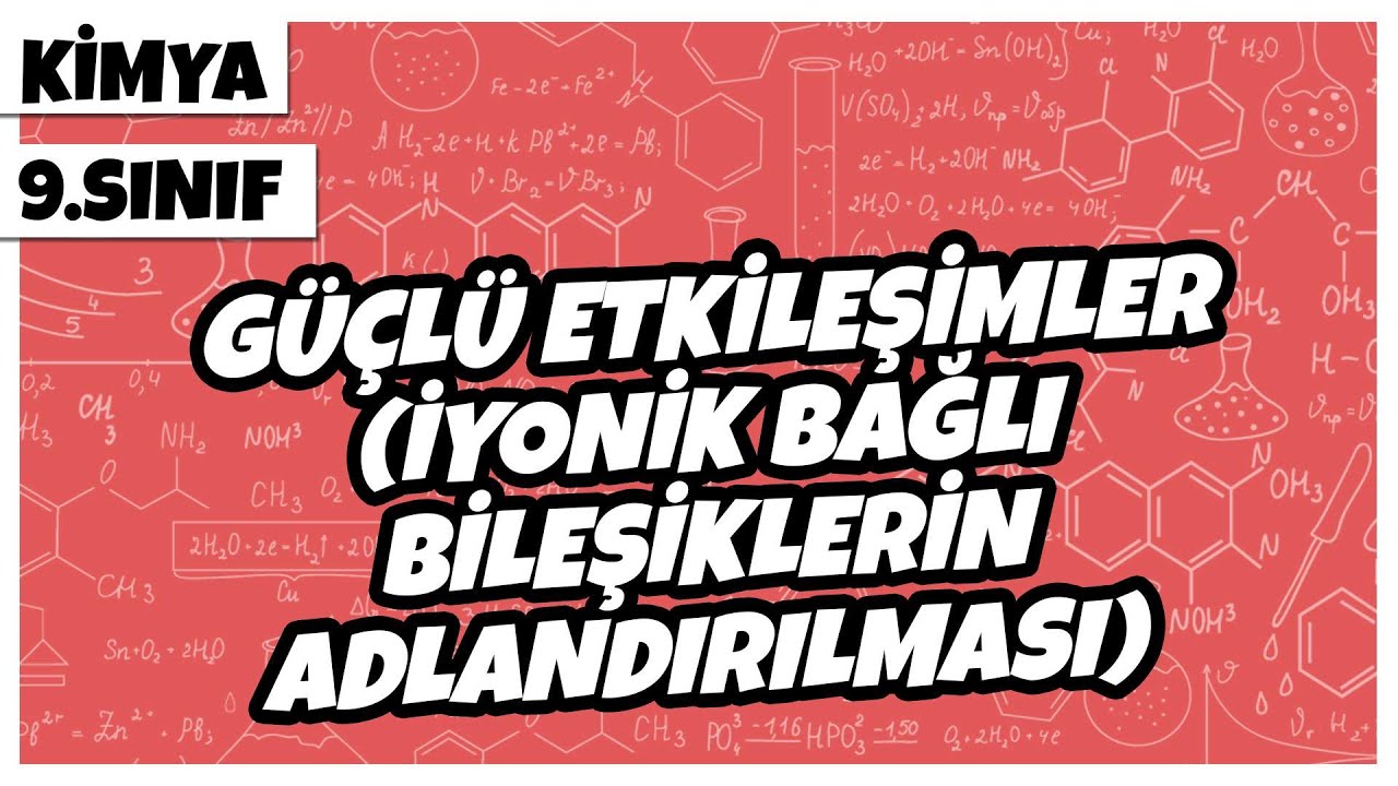 9. Sınıf Kimya - Güçlü Etkileşimler (İyonik Bağlı Bileşiklerin Adlandırılması) | 2022
