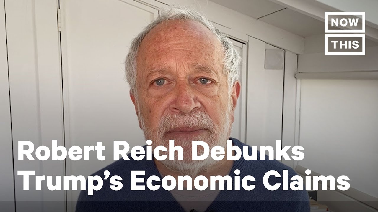 Robert Reich Debunks Trump&rsquo;s Economic Claims | NowThis