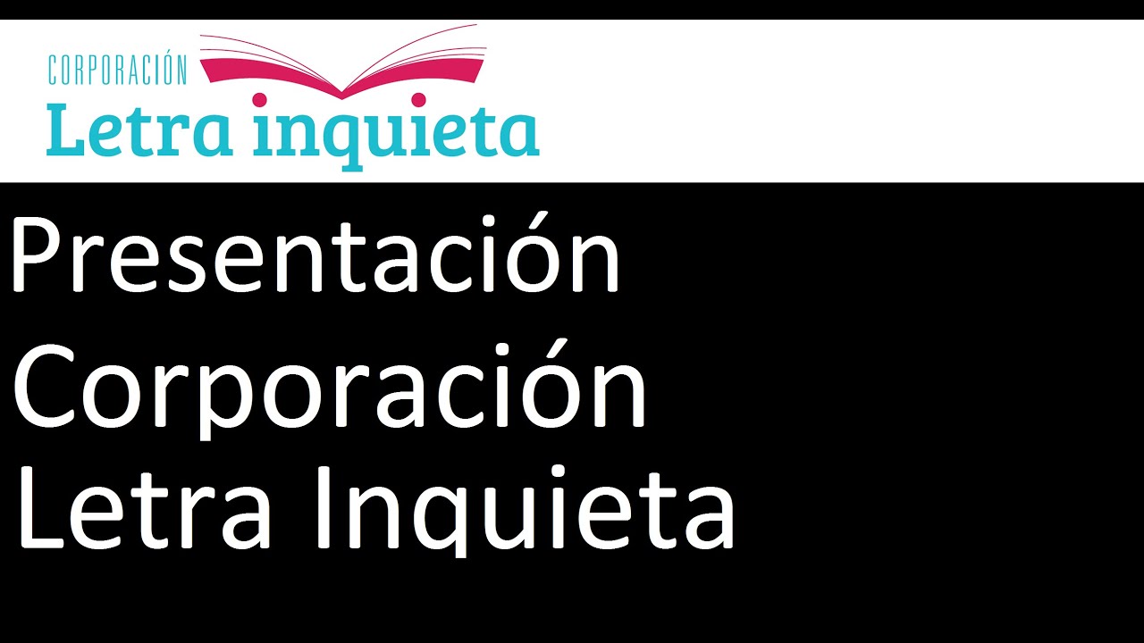Presentaci&oacute;n Corporacion Letra Inquieta