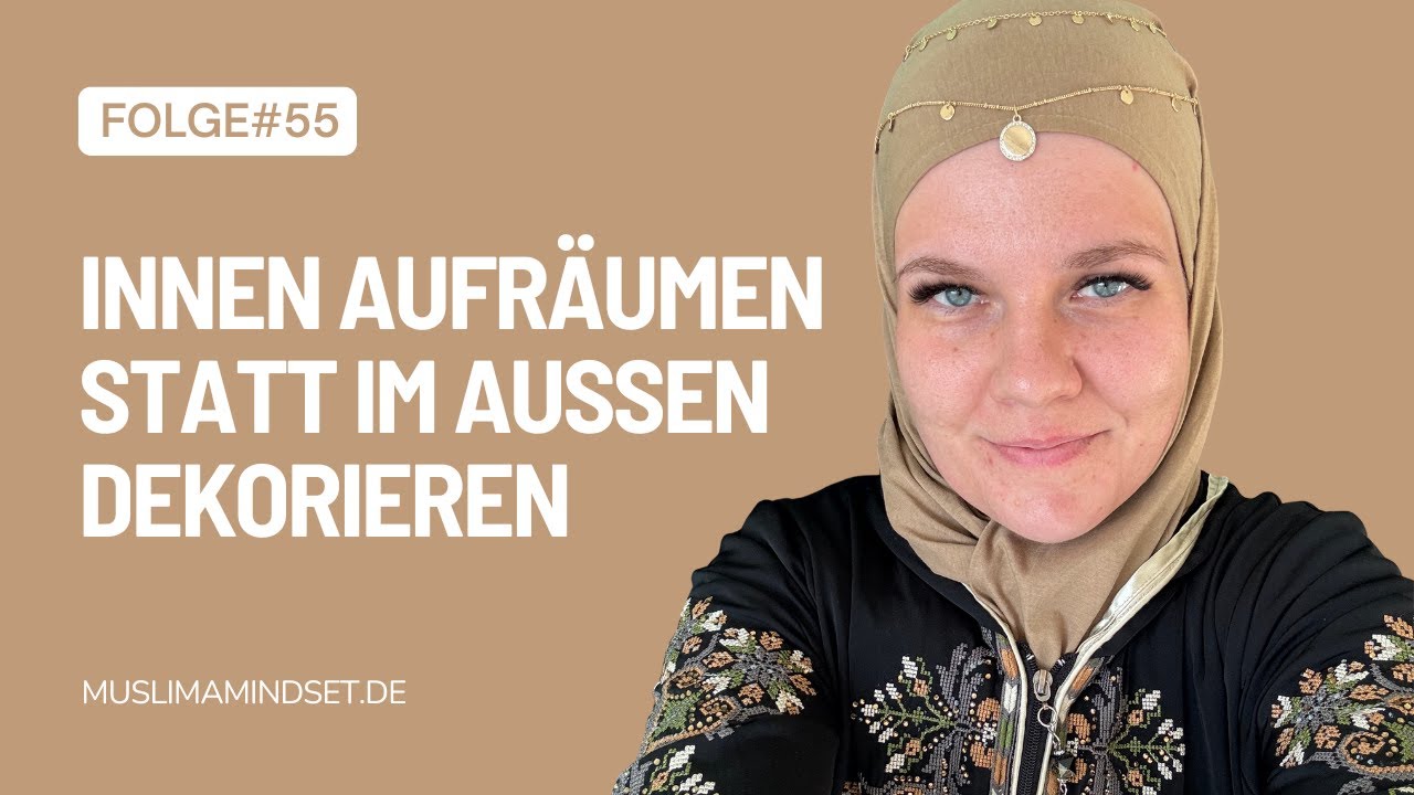#55 Ramadan: Innen aufräumen statt außen dekorieren