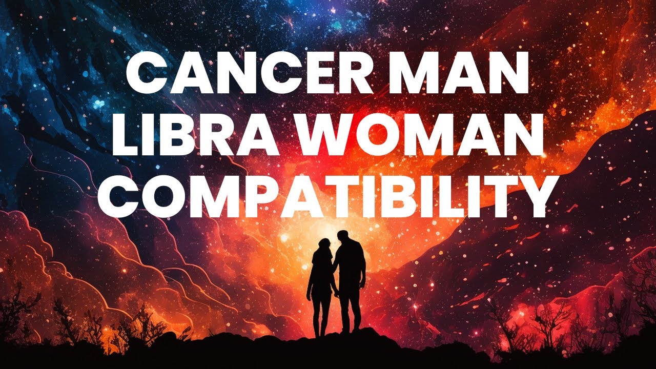Cancer Man and Libra Woman Compatibility: Unveiling the Tapestry of Sentimental Bliss