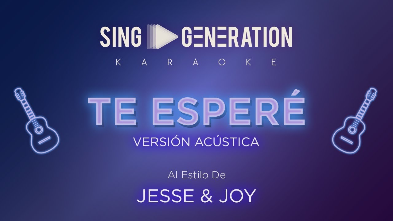 Jesse & Joy  - Te esperé (V. Acústica) - Sing Generation Karaoke