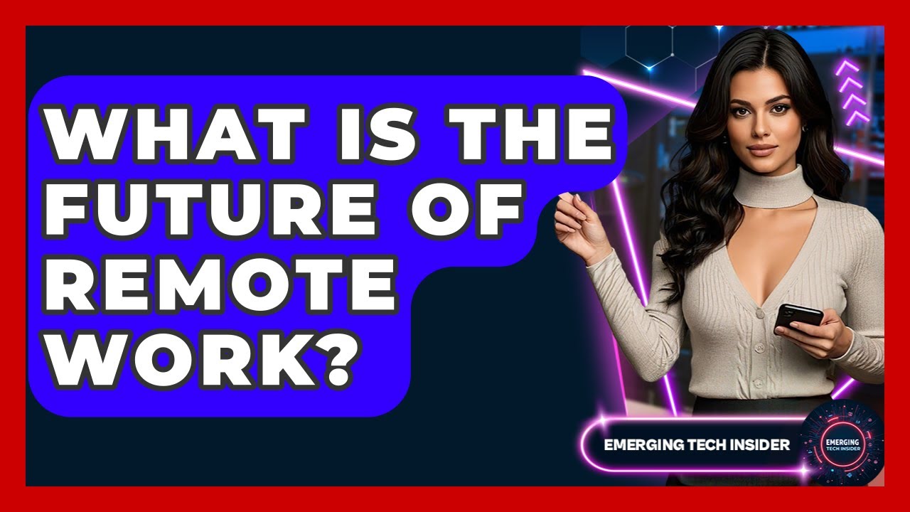What Is The Future Of Remote Work? - Emerging Tech Insider