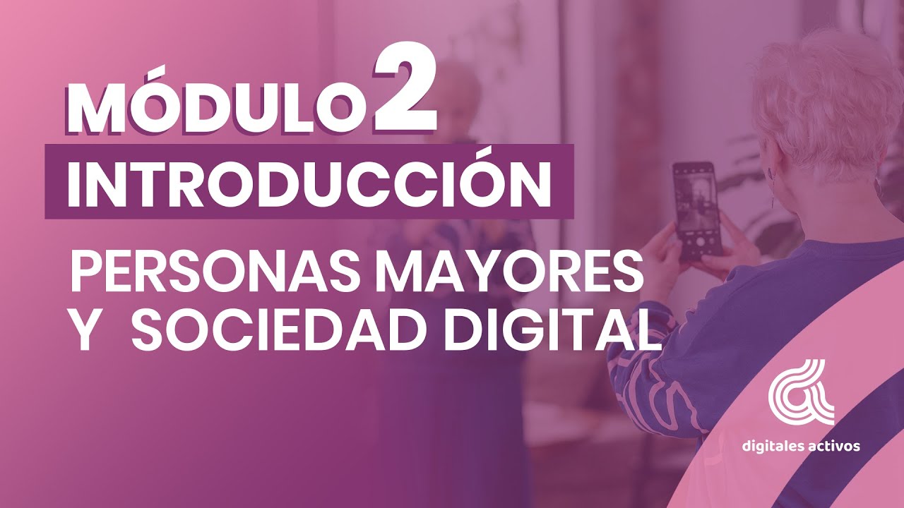 Módulo 2. Introducción a personas mayores y sociedad digital