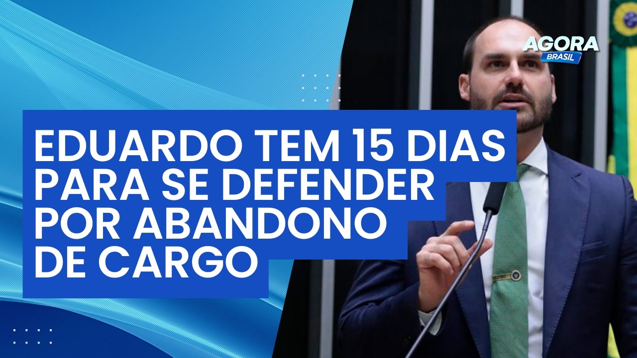 Eduardo Bolsonaro tem 15 dias para se defender de processo por abandono de cargo | Agora Brasil