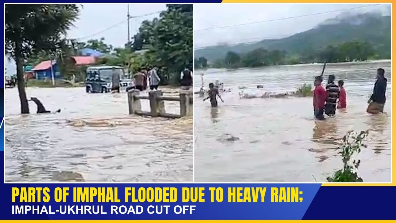 PARTS OF IMPHAL FLOODED DUE TO HEAVY RAIN; IMPHAL-UKHRUL ROAD CUT OFF    | 14 SEP 2025