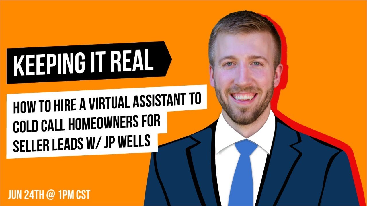 How to Hire a Virtual Assistant to Cold Call Homeowners for Seller Leads w/JP Wells