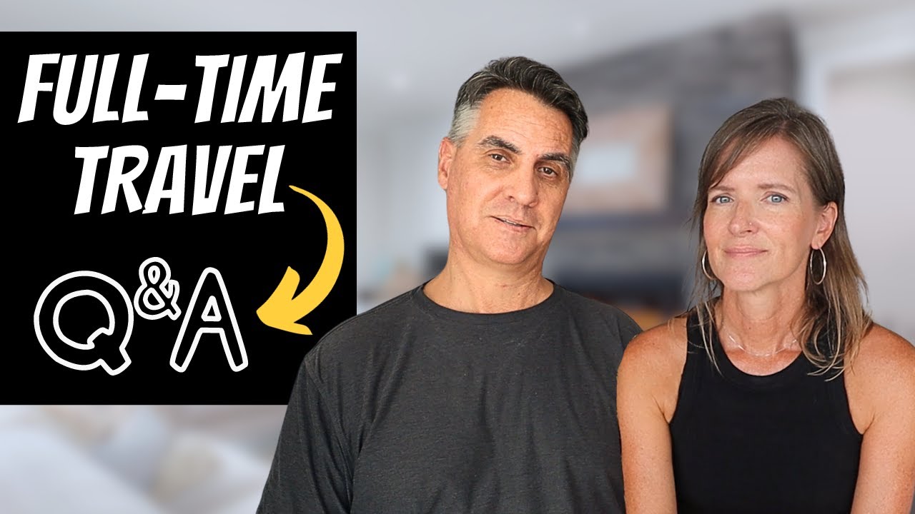 Full-time Travel - ALL Your Questions Answered