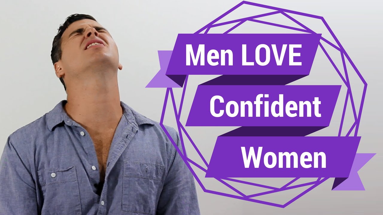 Men LOVE Confident Women (Seriously...We Do)