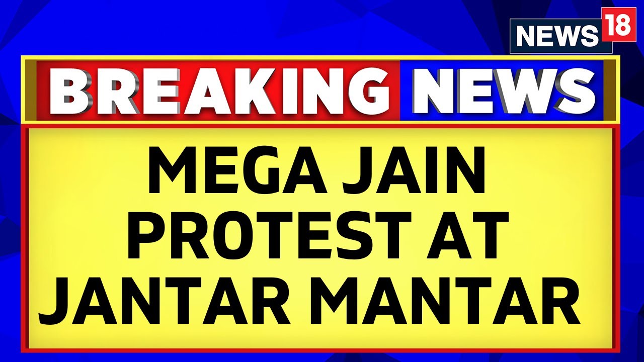 Jain Monk Death | Members Of Jain Community Stage Protest At Jantar Man, Demand CBI Probe | News18