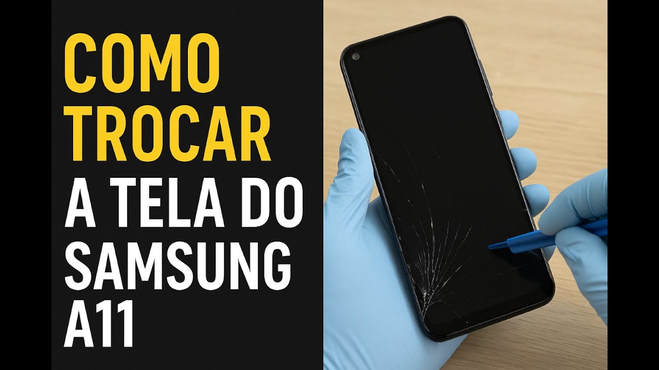 Como Trocar a Tela do Samsung A11 – Passo a Passo Rápido e Simples!