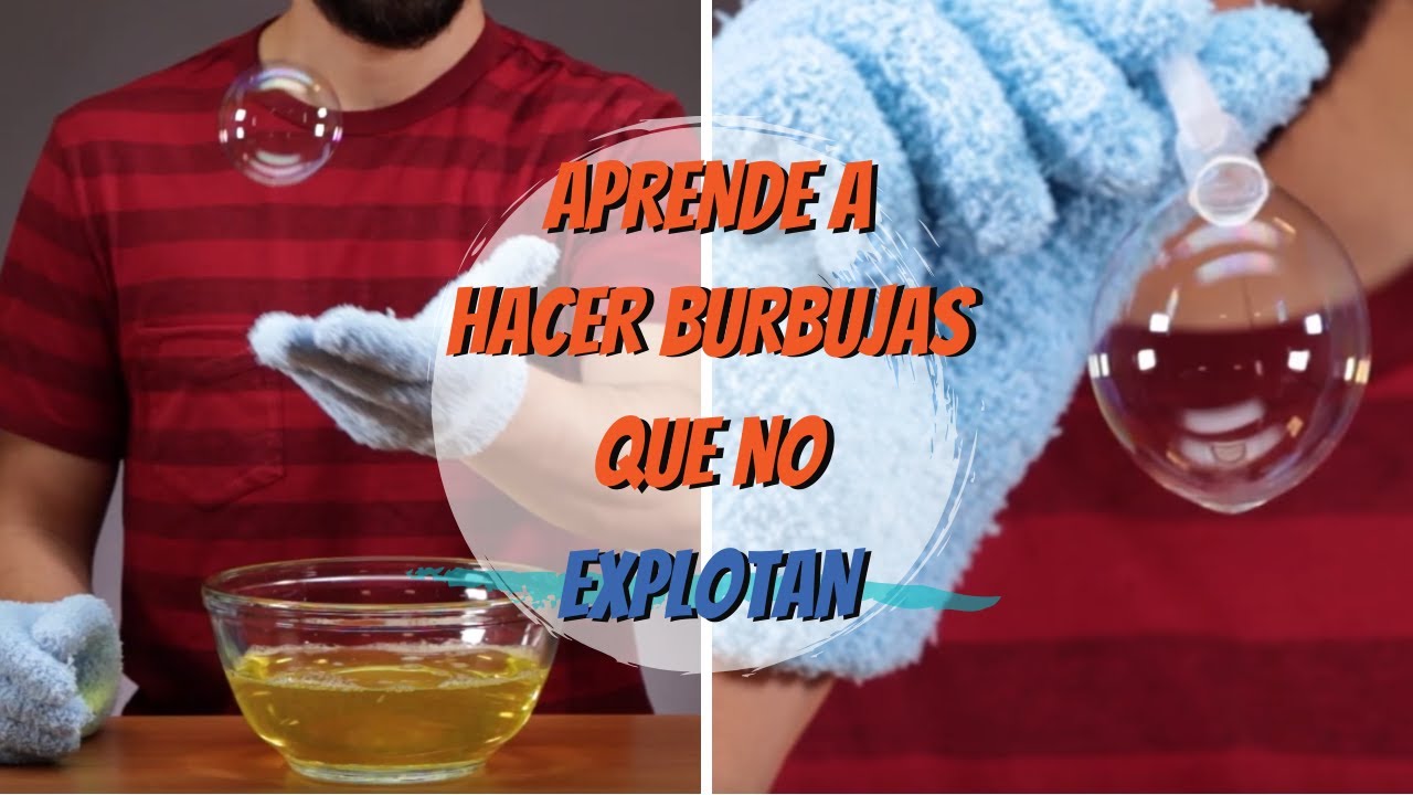 Aprende a hacer burbujas que no explotan