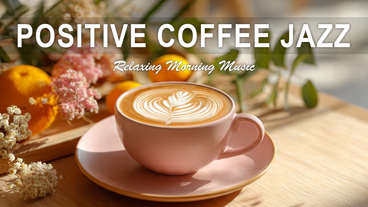 Positive  Coffee Jazz ☕ Cozy Coffee Ambience for Relax, Focus & Calm Moments