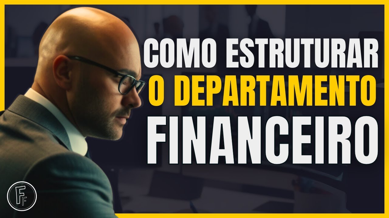 COMO ESTRUTURAR o DEPARTAMENTO FINANCEIRO nos NEGÓCIOS