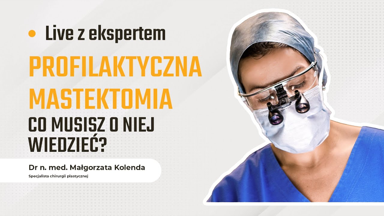 LIVE z dr n. med. Małgorzatą Kolendą - profilaktyczna mastektomia