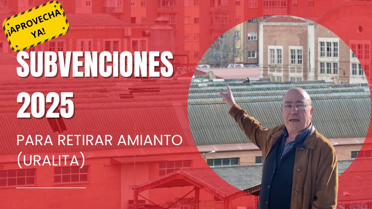 ¡Consigue la subvención 2025 para retirada de uralita y amianto! 💸 ¡Todo lo que necesitas saber!