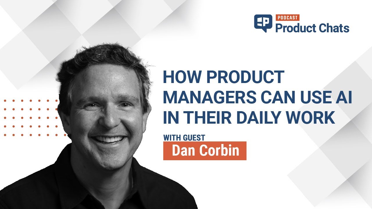 How Product Managers Can Use AI in Their Daily Work | Dan Corbin
