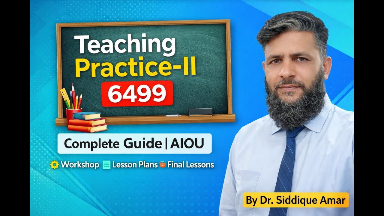 Teaching Practice-II Course Code 6499 | Complete Guide | B.Ed 2.5 Years | AIOU | Dr. Siddique Amar