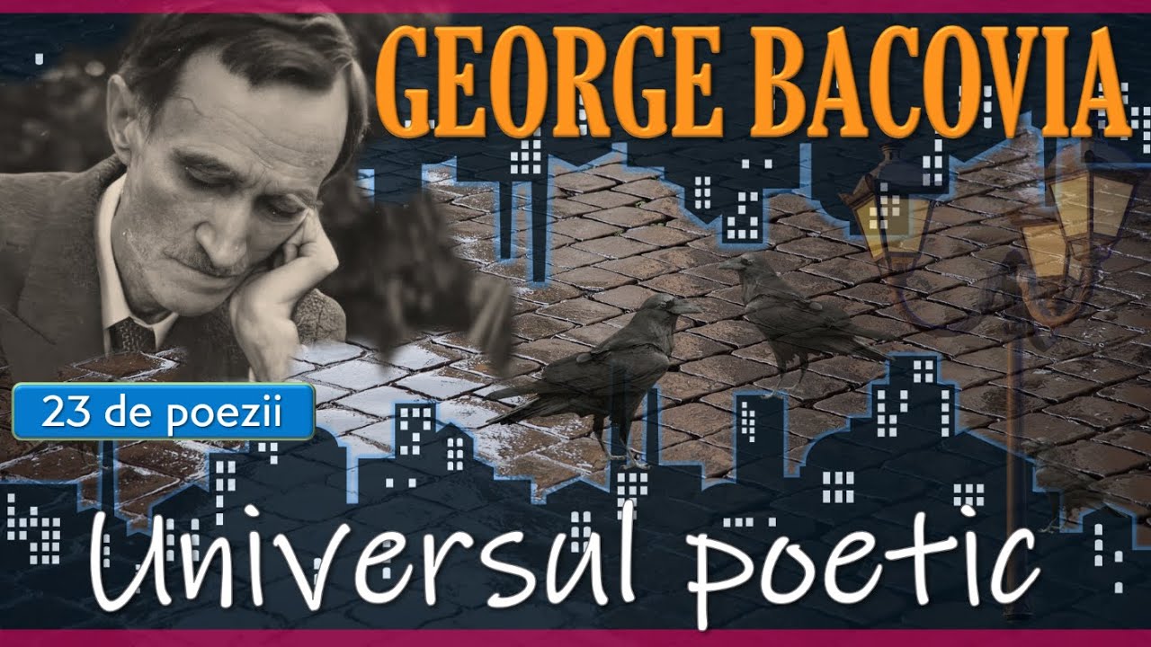 BACOVIA - 23 de poezii - prezentarea UNIVERSULUI POETIC