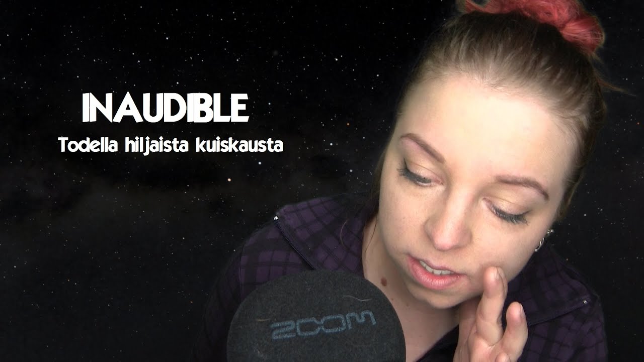ASMR - INAUDIBLE SUOMI #7 - Todella hiljaista kuiskausta