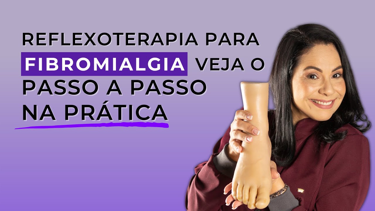 REFLEXOTERAPIA PARA FIBROMIALGIA VEJA O PASSO A PASSO NA PRÁTICA!