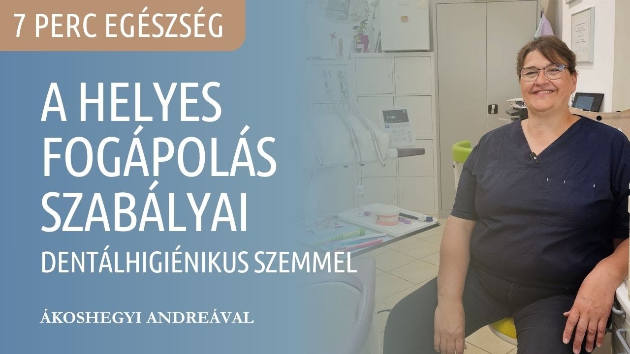 A helyes és hatékony fogápolás szabályai dentálhigiénikus szemmel