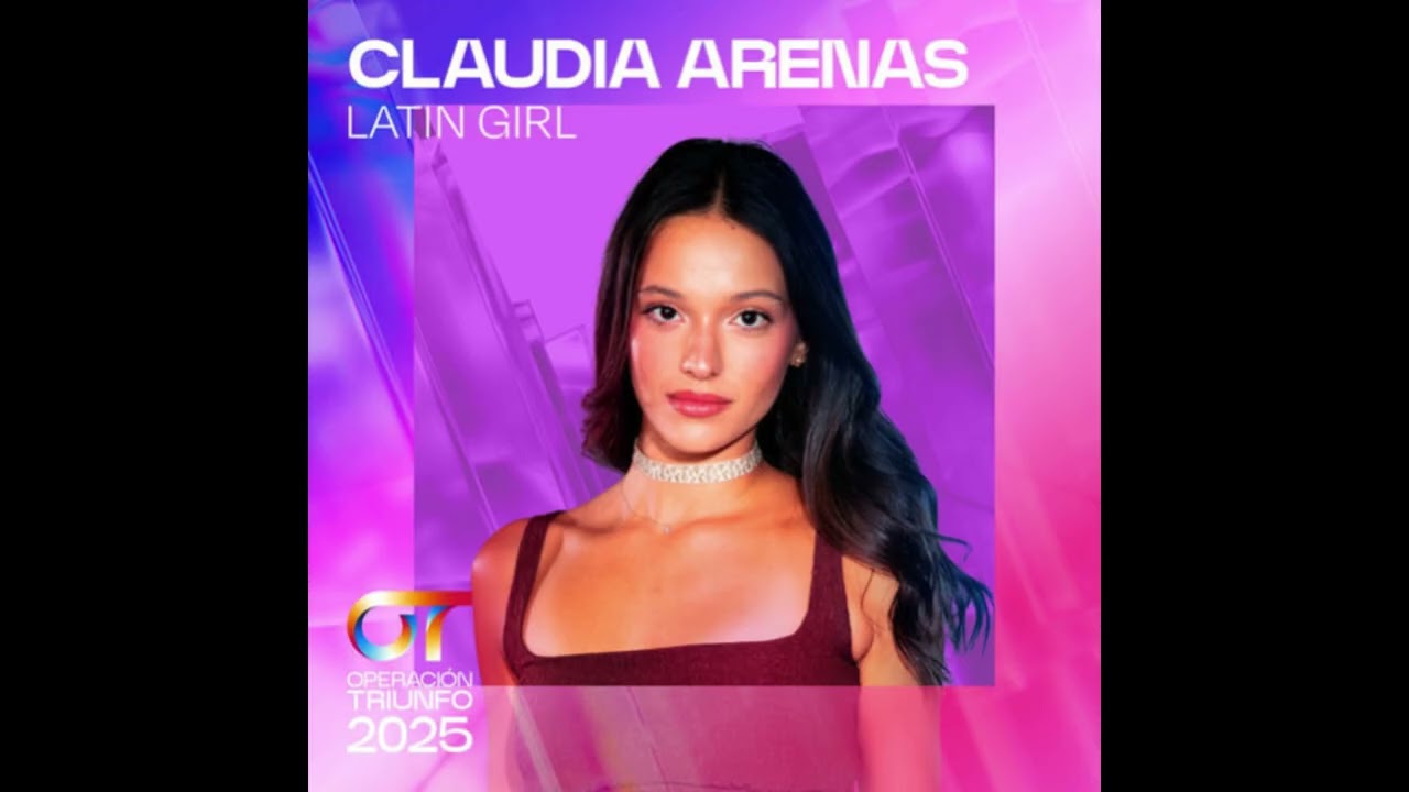 Claudia Arenas &ndash; Latin Girl - Operaci&oacute;n Triunfo 2025