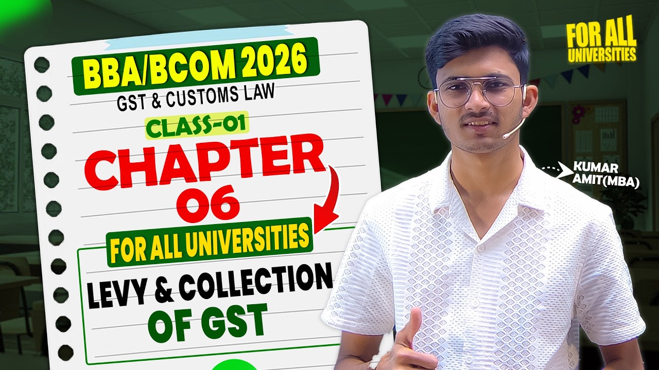 Chapter 6 GST & Customs Law 2026 | Levy & Collection of GST | BBA/BCOM