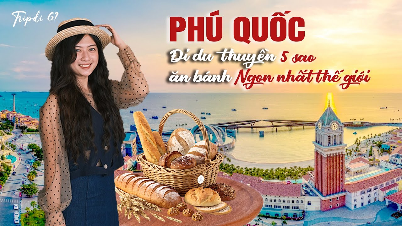 Khám phá PHÚ QUỐC: Trải nghiệm du thuyền 5 SAO; ăn BÁNH ngon NHẤT THẾ GIỚI,...