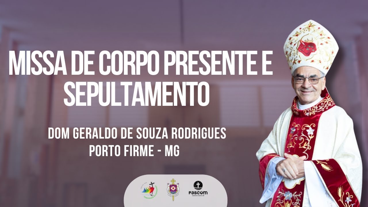 Santa Missa de Corpo presente e Sepultamento - Dom Geraldo de Souza Rodrigues