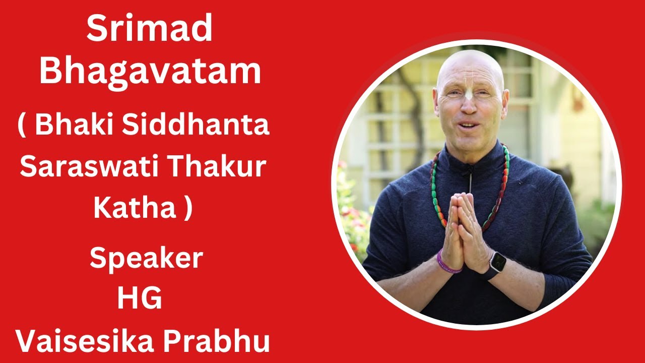 Srimad Bhagavatam (Bhaki Siddhanta Saraswati Thakur Katha). Speaker - HG Vaisesika Prabhu