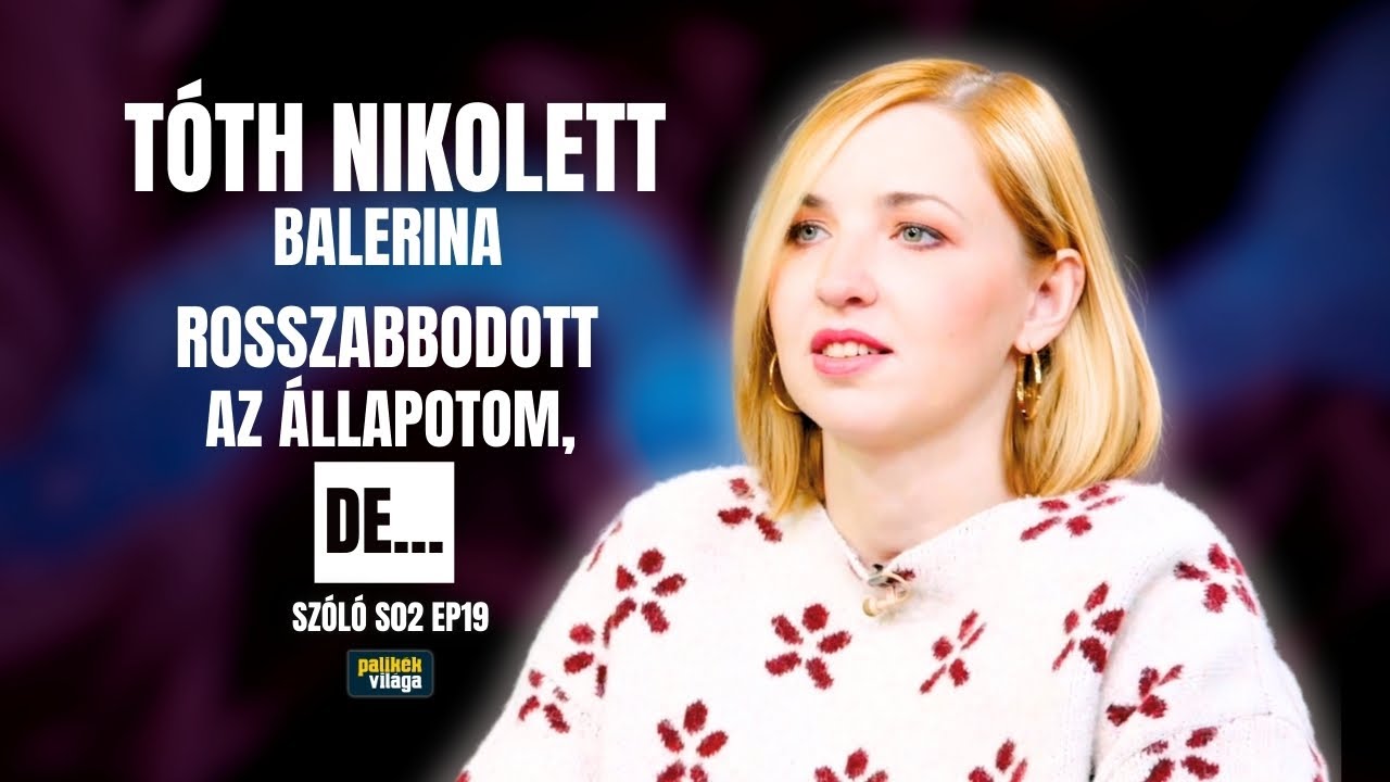 TÓTH NIKOLETT BALERINA: ROSSZABBODOTT AZ ÁLLAPOTOM, DE... | Szóló | Palikék világa