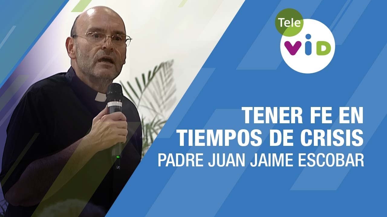 Tener fe en tiempos de crisis 🎙️ Padre Juan Jaime Escobar #TeleVID