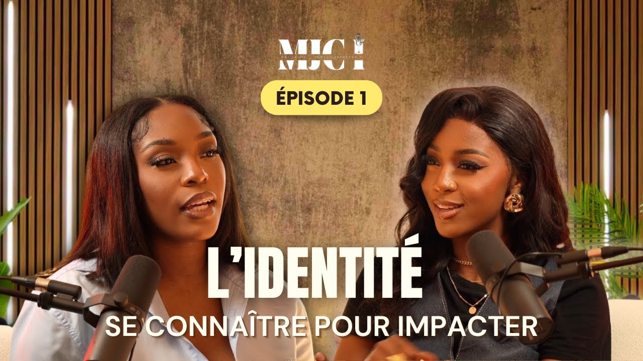 MJCI - Episode 1 : L'identit&eacute; : se connaitre pour impacter - avec Johanna Cishimbi