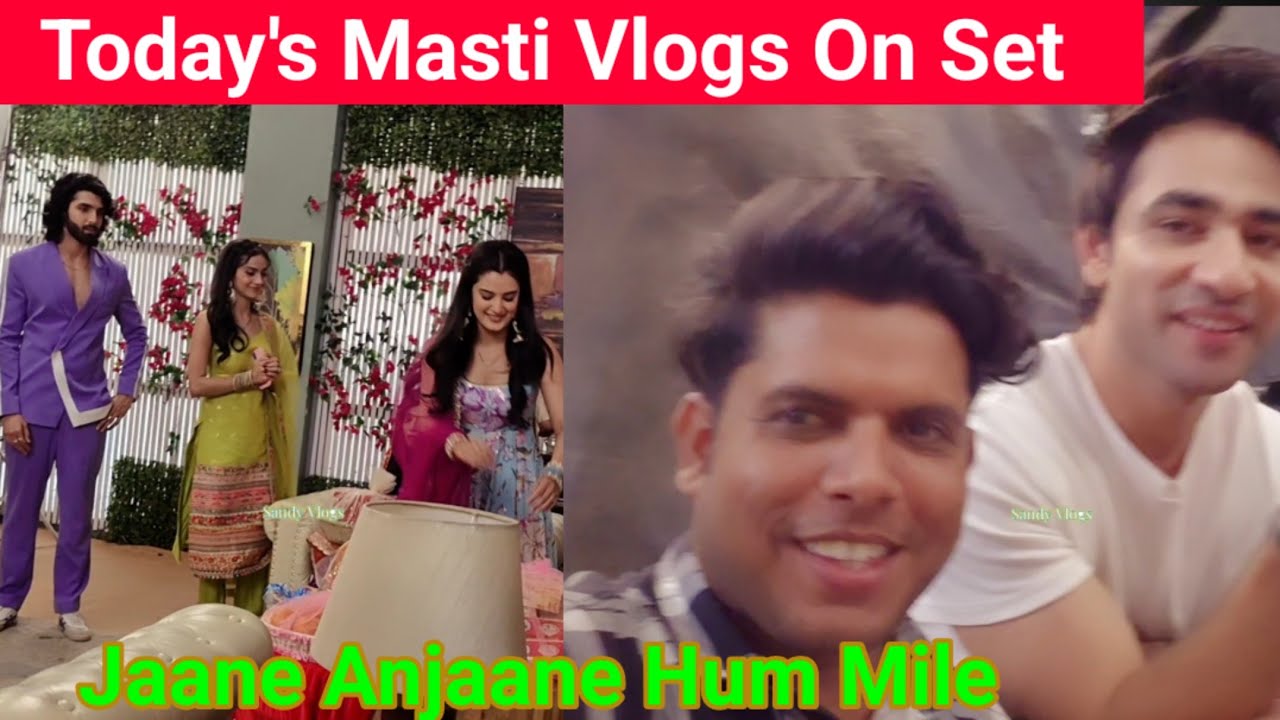 🎬 Jaane Anjaane Hum Mile BTS Vlogs | Full Masti on Set! || Aaj Shoot Per kya hua
