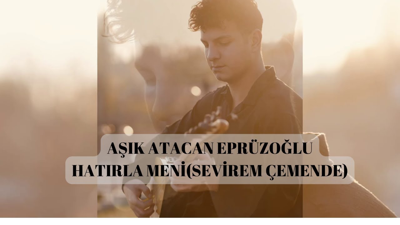 Aşık Atacan Eprüzoğlu-Hatırla Meni(Sevirem Çemende)-Official Audio