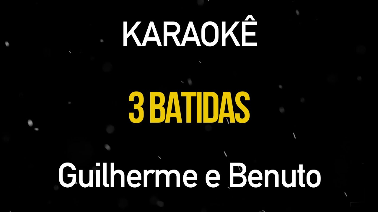 3 Batidas - Guilherme e Benuto (Karaokê Version)