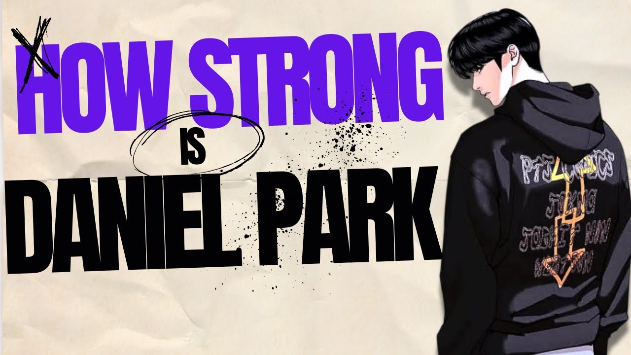 How Strong Is Daniel Park (Both Bodies) | According To Latest Chapter 