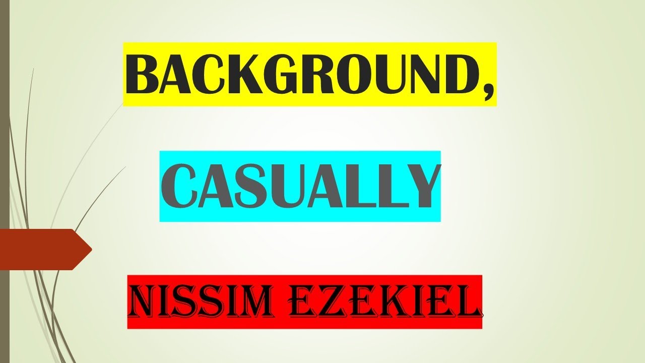 BACKGROUND,CASUALLY BY NISSIM EZEKIEL  HINDI EXPLANATION