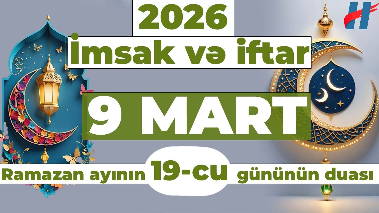 Ramazan ayının 19-cu günün duası - 9 MART İmsak və iftar vaxtları