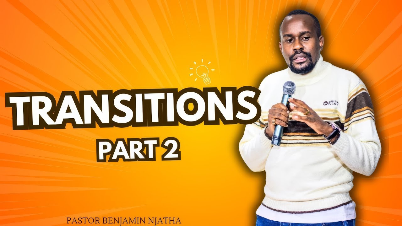 TRANSITIONS 2 || PASTOR BENJAMIN NJATHA