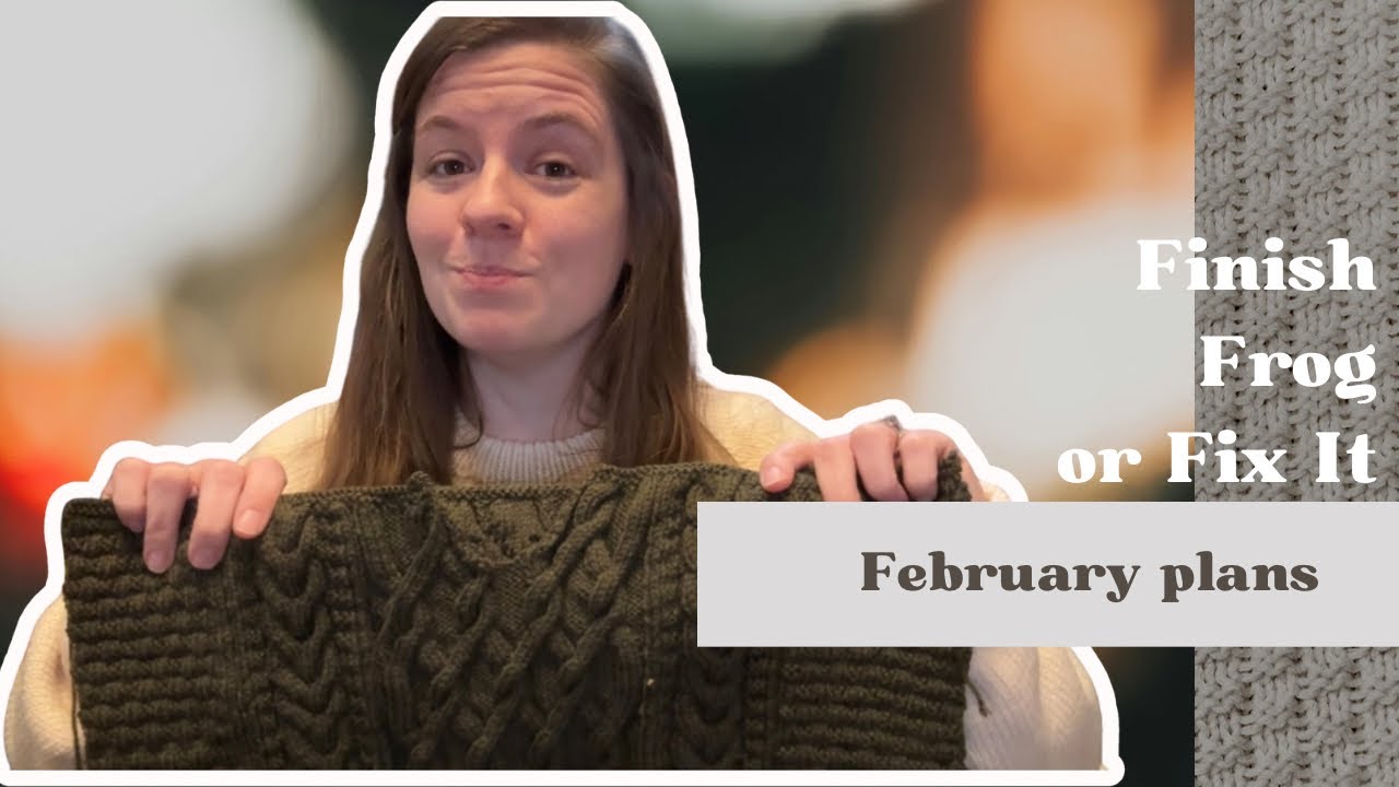 Finish It February | Knitting WIPs, Frogs, Fixes, and Finally Finishing a Long-Term Sweater